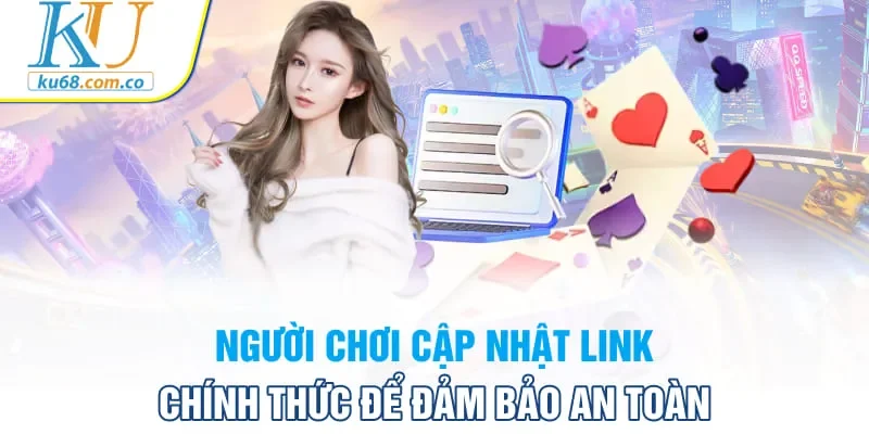 Người chơi cập nhật link chính thức để đảm bảo an toàn