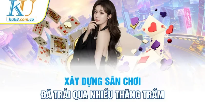 Xây dựng sân chơi đã trải qua nhiều thăng trầm